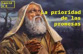 La prioridad de las promesas Lección 6. “Porque si la herencia es por la ley, ya no es por la promesa; pero Dios la con- cedió a Abraham mediante la promesa”