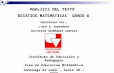 ANALISIS DEL TEXTO DESAFIOS MATEMATICAS GRADO 8 Instituto de Educación y Pedagogía Área de Educación Matemática Santiago de Cali, Junio 10 / 2009 PRESENTADO.