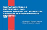 EDUCACIÓN PARA LA SUSTENTABILIDAD Sistema Nacional de Certificación Ambiental de Establecimientos Educativos Departamento Educación Ambiental División.