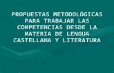 PROPUESTAS METODOLÓGICAS PARA TRABAJAR LAS COMPETENCIAS DESDE LA MATERIA DE LENGUA CASTELLANA Y LITERATURA.