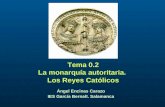 Tema 0.2 La monarquía autoritaria. Los Reyes Católicos Ángel Encinas Carazo IES García Bernalt. Salamanca.