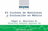 Www.coneval.gob.mx El Sistema de Monitoreo y Evaluación en México Edgar A. Martínez M. Director General Adjunto de Coordinación.