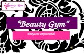 “Beauty Gym” Proyecto empresarial. La Idea “UN GIMNASIO EXCLUSIVO PARA MUJERES” Mi IDEA es crear un Gimnasio específico para mujeres, en el cual se ofrezca.