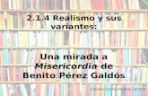 2.1.4 Realismo y sus variantes: Una mirada a Misericordia de Benito Pérez Galdós Claudia Cecilia Rivera Carrera.