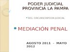 PODER JUDICIAL PROVINCIA LA PAMPA SEG. CIRCUNSCRIPCION JUDICIAL MEDIACIÓN PENAL AGOSTO 2011 - MAYO 2012.
