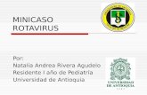 MINICASO ROTAVIRUS Por: Natalia Andrea Rivera Agudelo Residente I año de Pediatría Universidad de Antioquia.