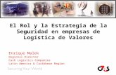 El Rol y la Estrategia de la Seguridad en empresas de Logística de Valores Enrique Malek Regional Director Cash Logistics Companies Latin America & Caribbean.