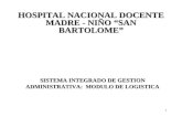 1 HOSPITAL NACIONAL DOCENTE MADRE - NIÑO “SAN BARTOLOME” SISTEMA INTEGRADO DE GESTION ADMINISTRATIVA: MODULO DE LOGISTICA.