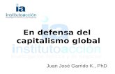 En defensa del capitalismo global Juan José Garrido K., PhD.