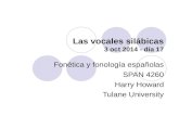 Las vocales silábicas 3 oct 2014 - día 17 Fonética y fonología españolas SPAN 4260 Harry Howard Tulane University.