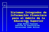 JBT Sistemas Integrados de Información Financiera para el Ambito de la Educación Superior por Jorge Baralt-Torrijos Comisión de Planificación Universidad.