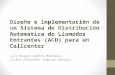 Diseño e Implementación de un Sistema de Distribución Automática de Llamadas Entrantes (ACD) para un Callcenter Luis Miguel Andino Montalvo Javier Alejandro.