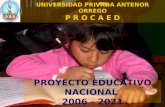 UNIVERSIDAD PRIVADA ANTENOR ORREGO P R O C A E D PROYECTO EDUCATIVO NACIONAL 2006 - 2021.