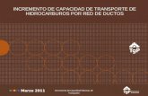INCREMENTO DE CAPACIDAD DE TRANSPORTE DE HIDROCARBUROS POR RED DE DUCTOS Marzo 2011 Incremento de Capacidad Sistemas de Transporte.