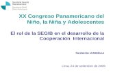 XX Congreso Panamericano del Niño, la Niña y Adolescentes El rol de la SEGIB en el desarrollo de la Cooperación Internacional Norberto IANNELLI Lima, 24.