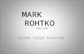 MARK ROHTKO 1903-1970 COLORS FIELD PAINTING. COLOR FIELD PAINTING “l’ull no sols serveix per a proporcionar imatges de l'exterior, sinó que degut a la.