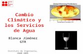 Cambio Climático y los Servicios de Agua Blanca Jiménez GTR Instituto de Ingeniería, UNAM 2009.