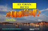 EL GRAN RETO Una producción de Francisco Arámburo S. Bahía de La Paz, Baja California Con música Fotos captadas en La Paz, Baja Calif. (México) y Salt.