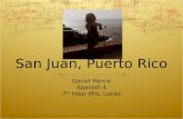 San Juan, Puerto Rico Gariel Pierce Spanish 4 7 th Hour Mrs. Lucas.