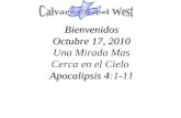 Bienvenidos Octubre 17, 2010 Apocalipsis 4 Bienvenidos Octubre 17, 2010 Una Mirada Mas Cerca en el Cielo Apocalipsis 4:1-11.