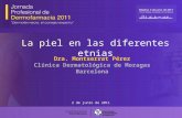 2 de junio de 2011 La piel en las diferentes etnias Dra. Montserrat Pérez Clínica Dermatológica de Moragas Barcelona.
