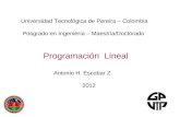 Programación Lineal Antonio H. Escobar Z. 2012 Universidad Tecnológica de Pereira – Colombia Posgrado en Ingeniería – Maestría/Doctorado.