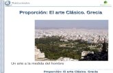 Proporción: El arte Clásico. Grecia Un arte a la medida del hombre.