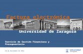 1 18 de diciembre de 2014 Universidad de Zaragoza Servicio de Gestión Financiera y Presupuestaria Factura electrónica.