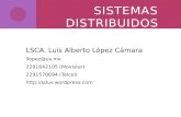 S ISTEMAS D ISTRIBUIDOS LSCA. Luis Alberto López Cámara llopez@uv.mx 2291642105 (Movistar) 2291570694 (Telcel) .
