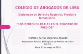 COLEGIO DE ABOGADOS DE LIMA Diplomado en Derecho Registral, Predial e Inmobiliario “LOS DERECHOS REALES EN EL REGISTRO DE PREDIOS” Marleny Karina Llajaruna.