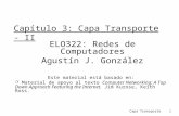 Capa Transporte 1 Capítulo 3: Capa Transporte - II ELO322: Redes de Computadores Agustín J. González Este material está basado en:  Material de apoyo.