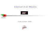 Internet 2 en México 5 de octubre, 2005. I. Antecedentes.