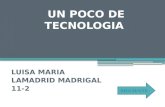 UN POCO DE TECNOLOGIA LUISA MARIA LAMADRID MADRIGAL 11-2.