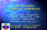 LOS OCEANOS: ASPECTOS GENERALES “Los grandes navegantes deben su reputación a las grandes tempestades” Epicuro (342-270 A.C.) Programa de Ciencias del.