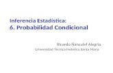 Inferencia Estadística: 6. Probabilidad Condicional Ricardo Ñanculef Alegría Universidad Técnica Federico Santa María.