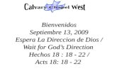 Bienvenidos Septiembre 13, 2009 Espera La Direccion de Dios / Wait for God’s Direction Hechos 18 : 18 - 22 / Acts 18: 18 - 22.