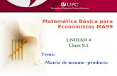 Tema: Matriz de insumo -producto UNIDAD 4 Clase 9.1 Matemática Básica para Economistas MA99.