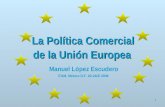 1 La Política Comercial de la Unión Europea La Política Comercial de la Unión Europea Manuel López Escudero ITAM, México D.F. 20-24/3/ 2006.