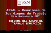 Grupo de Trabajo Educación 1 ASSAL – Reuniones de los Grupos de Trabajo 13 de Noviembre de 2007 INFORME DEL GRUPO DE TRABAJO EDUCACIÓN.