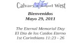 Bienvenidos Mayo 29, 2011 The Eternal Memorial Day El Dia de los Caidos Eterno 1st Corinthians 11:23 - 26.