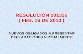 RESOLUCIÓN 001336 ( FEB. 16 DE 2010 ) NUEVOS OBLIGADOS A PRESENTAR DECLARACIONES VIRTUALMENTE.