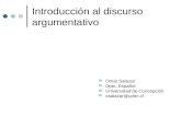 Introducción al discurso argumentativo Omar Salazar Dpto. Español Universidad de Concepción osalazar@udec.cl.