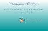Programa Transdisciplinario en Investigación y Desarrollo Unidad de Coordinación y Apoyo a la Investigación en Facultades y Escuelas.