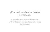 ¿Por qué publicar artículos científicos? Cómo bueno o lo malo son las universidades y escuelas politécnica del Ecuador.