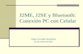 J2ME, J2SE y Bluetooth: Conexión PC con Celular Diego González Barrientos 01 de Junio de 2007.