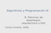 Algoritmos y Programación III 8. Patrones de despliegue, arquitectura y GoF Carlos Fontela, 2006.