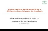Informe-diagnóstico final y resumen de actuaciones 12 de marzo de 2009 Red de Centros de Documentación y Bibliotecas Especializadas de Andalucía.