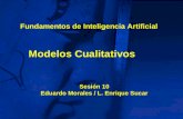 Modelos Cualitativos Sesión 10 Eduardo Morales / L. Enrique Sucar Fundamentos de Inteligencia Artificial.