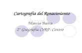Cartografía del Renacimiento Marcia Barca 2º Geografía CeRP- Centro.