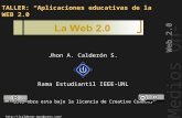 Medios On-Line Web 2.0 TALLER: “Aplicaciones educativas de la WEB 2.0” Jhon A. Calderón S. Rama Estudiantil IEEE-UNL Esta obra esta bajo la licencia de.
